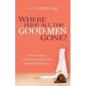 Where Have All the Good Men Gone?: Why So Many Christian Women Are Remaining Single by A.J. Kiesling 